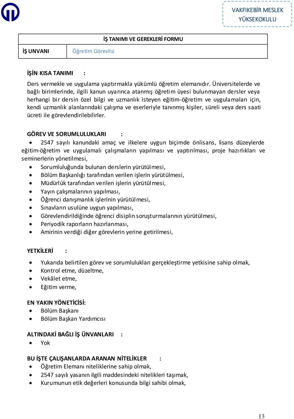 kendi uzmanlık alanlarındaki çalışma ve eserleriyle tanınmış kişiler, süreli veya ders saati ücreti ile görevlendirilebilirler.