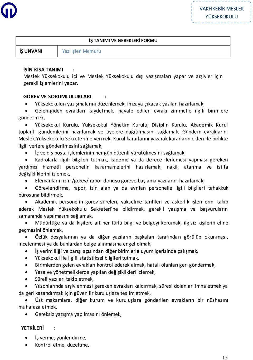 Yüksekokul Kurulu, Yüksekokul Yönetim Kurulu, Disiplin Kurulu, Akademik Kurul toplantı gündemlerini hazırlamak ve üyelere dağıtılmasını sağlamak, Gündem evraklarını Meslek Yüksekokulu Sekreteri ne