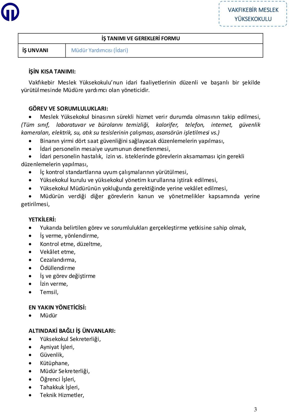 kameraları, elektrik, su, atık su tesislerinin çalışması, asansörün işletilmesi vs.