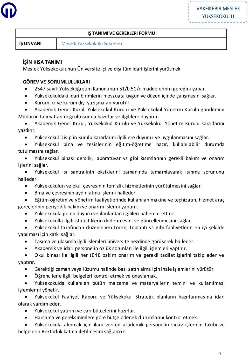 Akademik Genel Kurul, Yüksekokul Kurulu ve Yüksekokul Yönetim Kurulu gündemini Müdürün talimatları doğrultusunda hazırlar ve ilgililere duyurur.