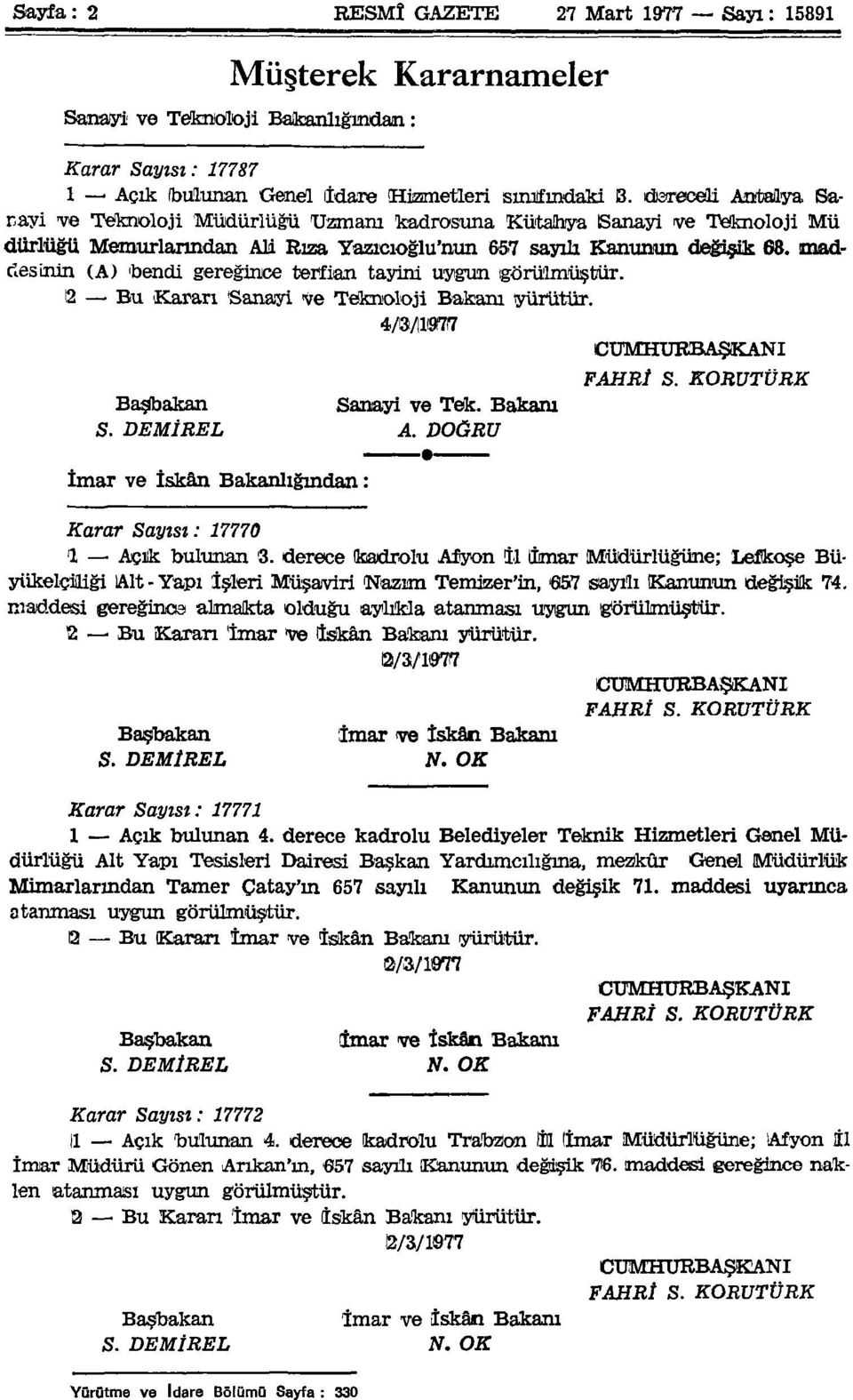 maddesinin (A) bendi gereğince terfian tayini uygun görülmüştür. 2 Bu Kararı Sanayi ve Teknoloji Bakanı yürütür. 4/3/11977 CUMHURBAŞKANI FAHRİ S. KORUTÜRK Başbakan Sanayi ve Tek. Bakam S. DEMİREL A.
