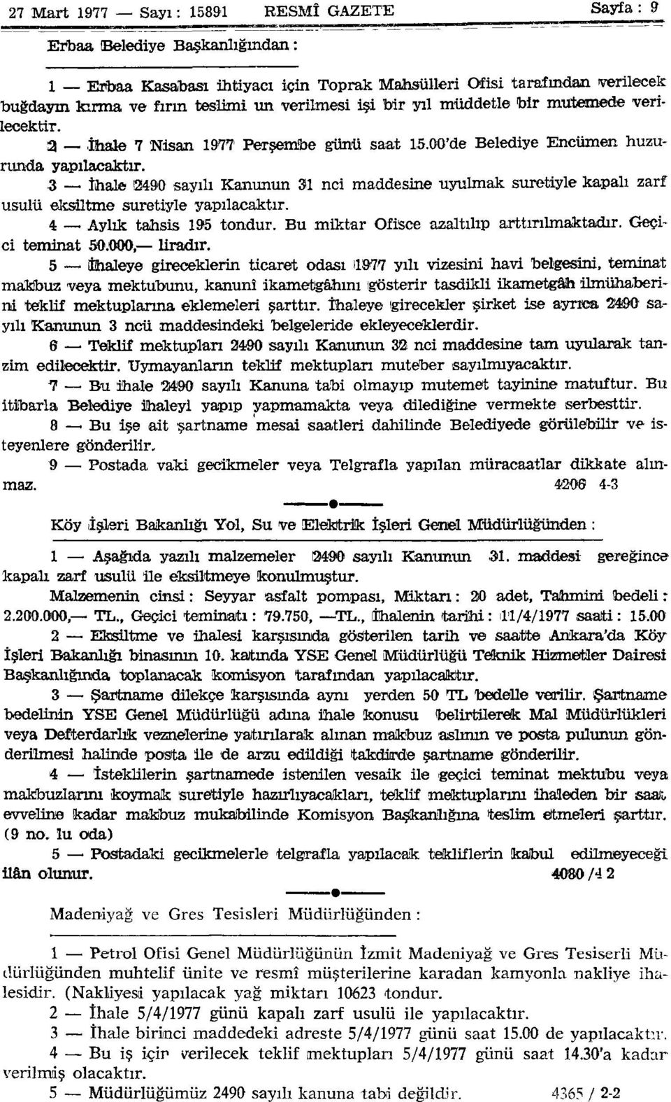 3 İhale 3490 sayılı Kanunun 31 nci maddesine uyulmak suretiyle kapalı zarf usulü eksiltme suretiyle yapılacaktır. 4 Aylık tahsis 195 tondur. Bu miktar Ofisçe azaltılıp arttırılmaktadır.