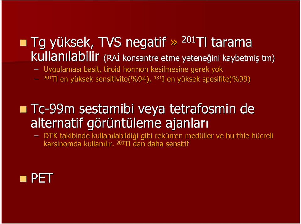 yüksek y spesifite(%99) Tc-99m sestamibi veya tetrafosmin de alternatif görüntg ntüleme ajanları DTK takibinde