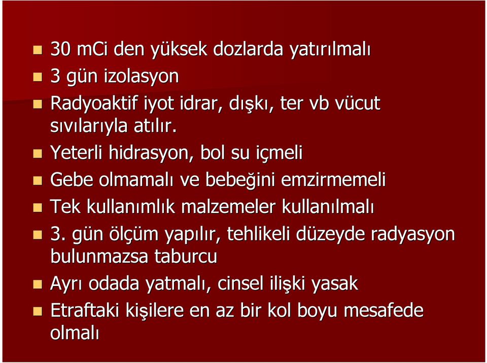 Yeterli hidrasyon,, bol su içmelii Gebe olmamalı ve bebeğini emzirmemeli Tek kullanıml mlık k malzemeler