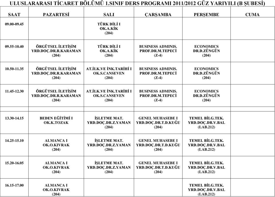 30 ÖRGÜTSEL İLETİŞİM AT.İLK.VE İNK.TARİHİ I OK.S.CANSEVEN 13.30-14.15 BEDEN EĞİTİMİ I OK.K.TOZAK YRD.DOÇ.DR.T.D.KUĞU (LAB.