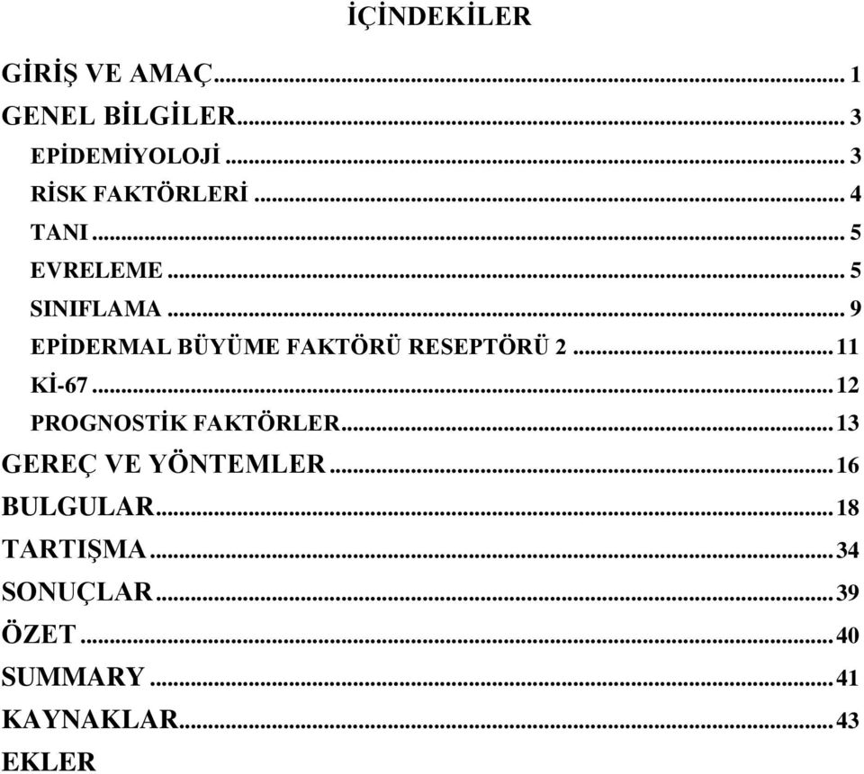 .. 9 EPİDERMAL BÜYÜME FAKTÖRÜ RESEPTÖRÜ 2... 11 Kİ-67... 12 PROGNOSTİK FAKTÖRLER.