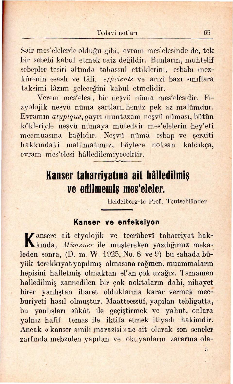 Verem mes'elesi, bir ne vü nüma mes'elesidir. Fizyolojik ne vü nüma artları, henüz pek az malûmdur.