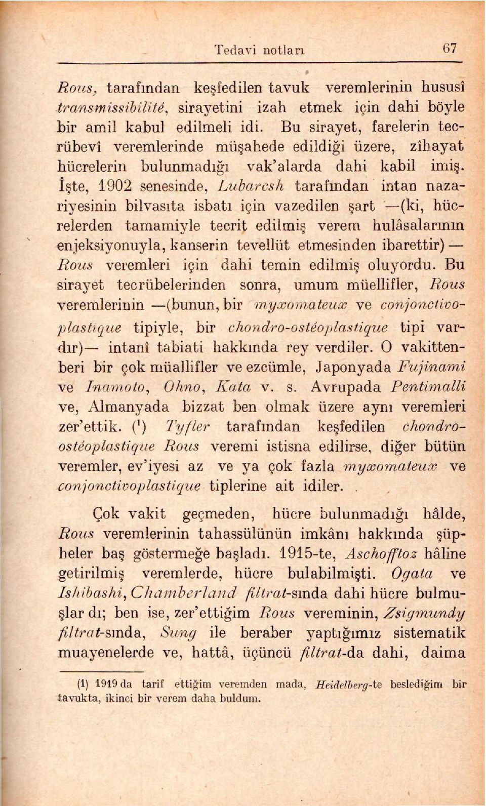 te, 1902 senesinde, Lubarcsh tarafından intan nazariyesinin bilvasıta isbatı için vazedilen art (ki, hücrelerden tamamiyle tecrit edilmi verem hulâsalarının enjeksiyonuyla, kanserin tevellüt