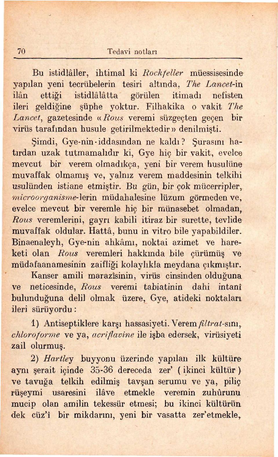 fiurasını hatırdan uzak tutmamalıdır ki, Gye hiç bir vakit, evelce mevcut bir verem olmadıkça, yeni bir verem husulüne muvaffak olmamı ve, yalnız verem maddesinin telkihi usulünden istiane etmi tir.