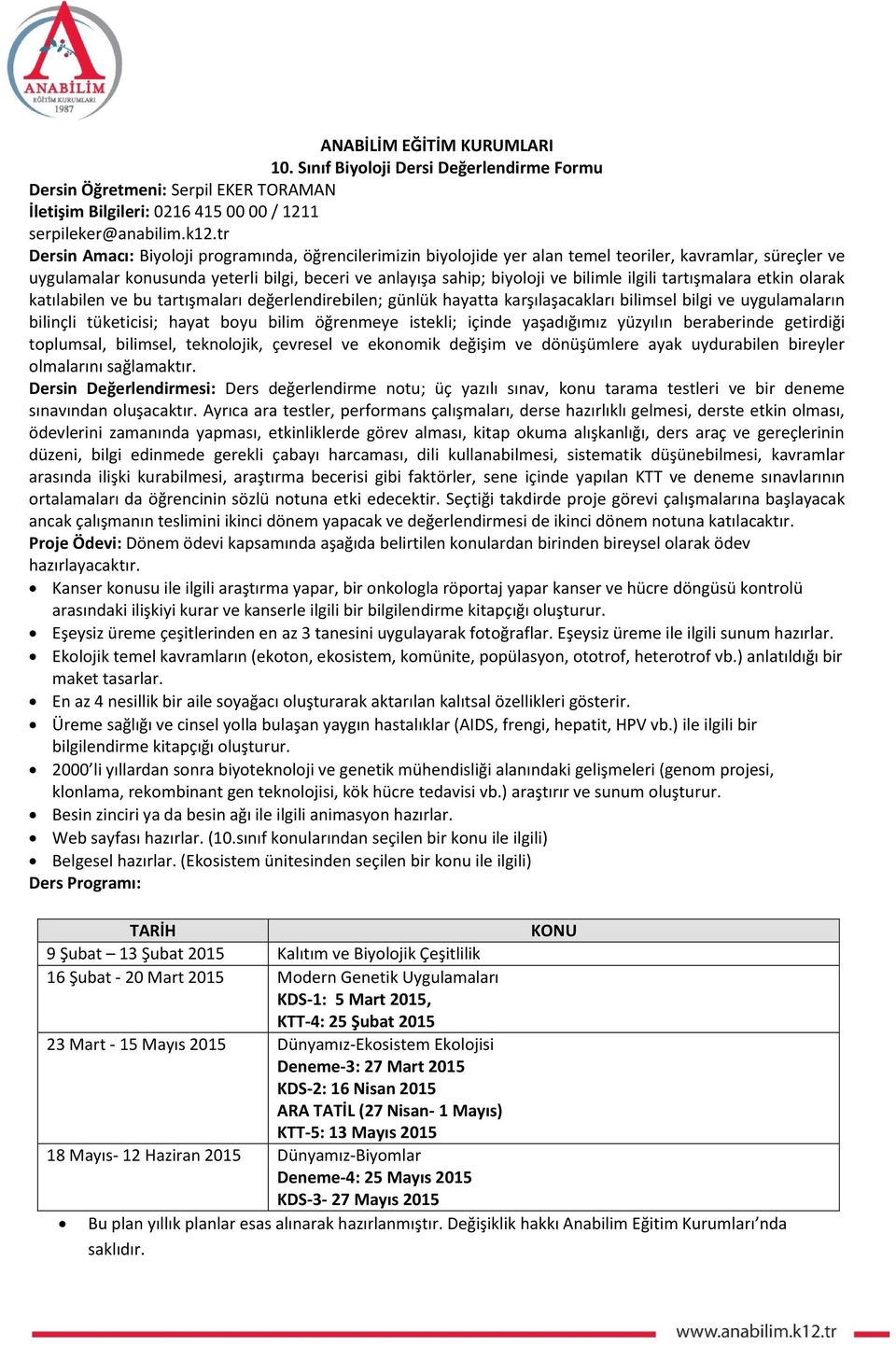 ilgili tartışmalara etkin olarak katılabilen ve bu tartışmaları değerlendirebilen; günlük hayatta karşılaşacakları bilimsel bilgi ve uygulamaların bilinçli tüketicisi; hayat boyu bilim öğrenmeye