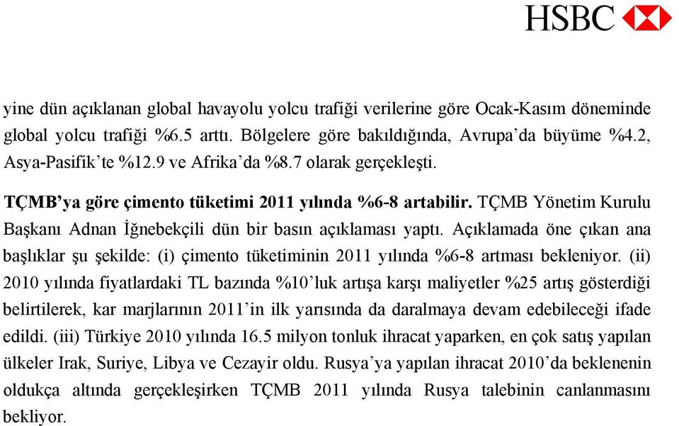 Açıklamada öne çıkan ana başlıklar şu şekilde: (i) çimento tüketiminin 2011 yılında %6-8 artması bekleniyor.