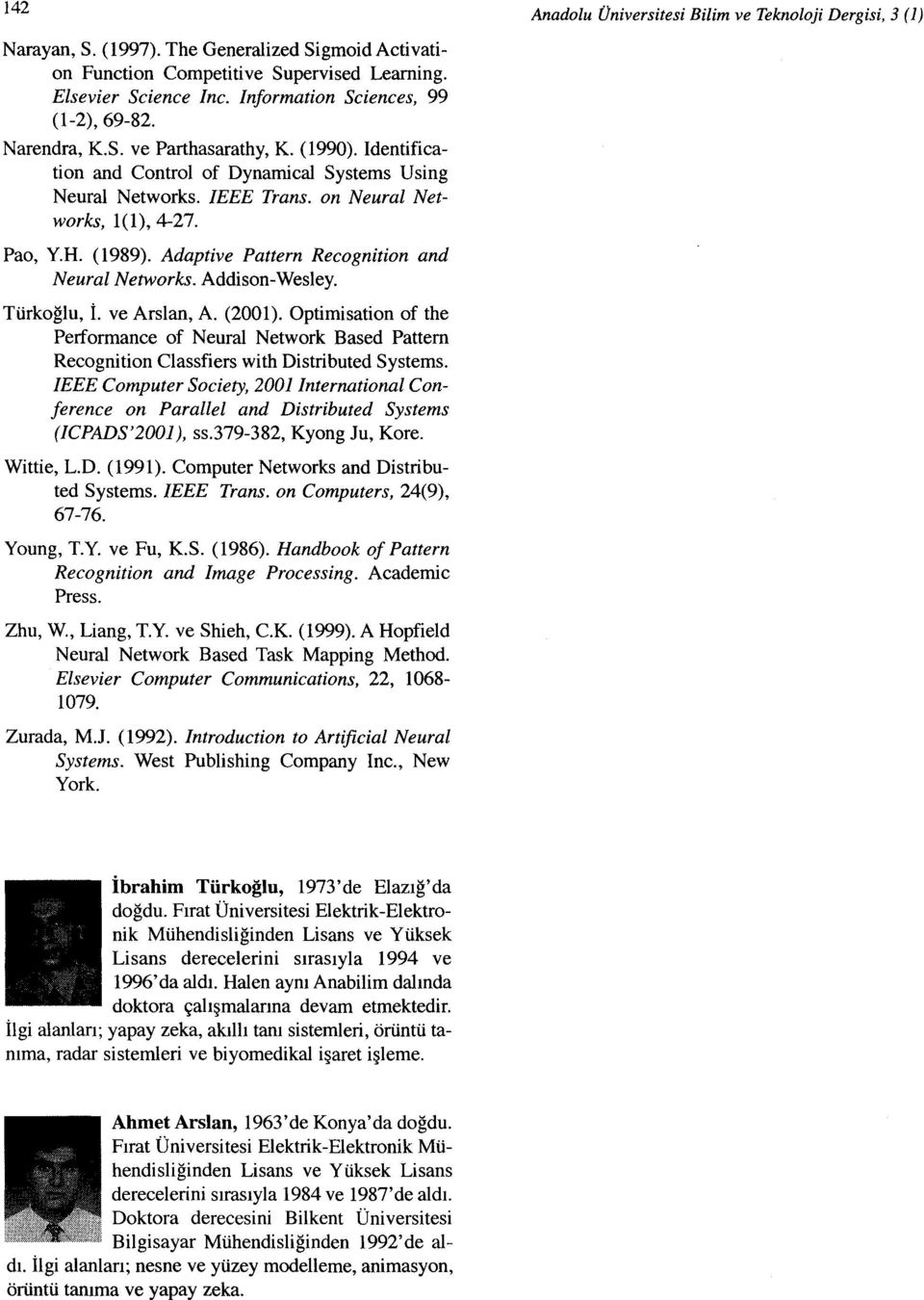 Adaptive Pattern Recognition and Neural Networks. Addison-Wesley, Türkoğlu, İ. ve Arslan, A. (2001).