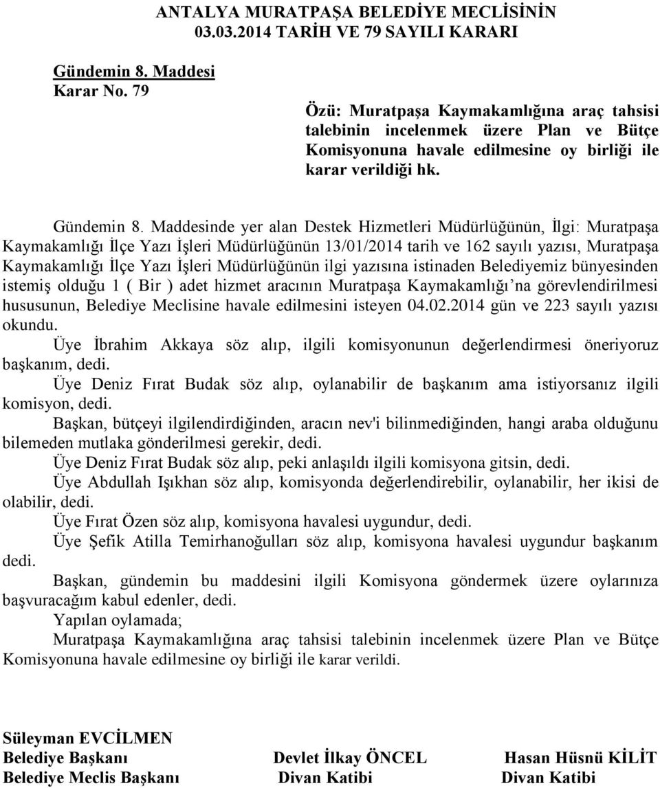 Maddesinde yer alan Destek Hizmetleri Müdürlüğünün, İlgi: Muratpaşa Kaymakamlığı İlçe Yazı İşleri Müdürlüğünün 13/01/2014 tarih ve 162 sayılı yazısı, Muratpaşa Kaymakamlığı İlçe Yazı İşleri