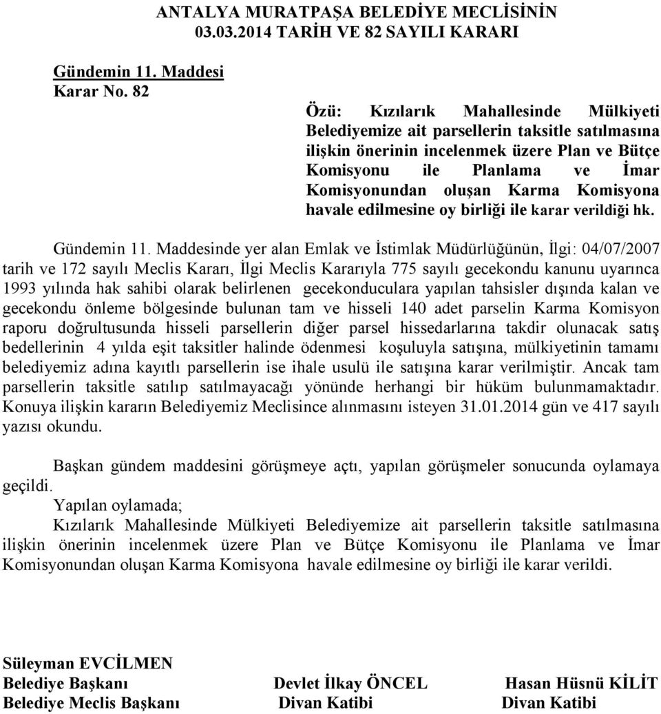 Komisyona havale edilmesine oy birliği ile karar verildiği hk. Gündemin 11.