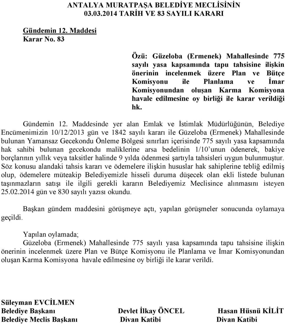 Komisyonundan oluşan Karma Komisyona havale edilmesine oy birliği ile karar verildiği hk. Gündemin 12.