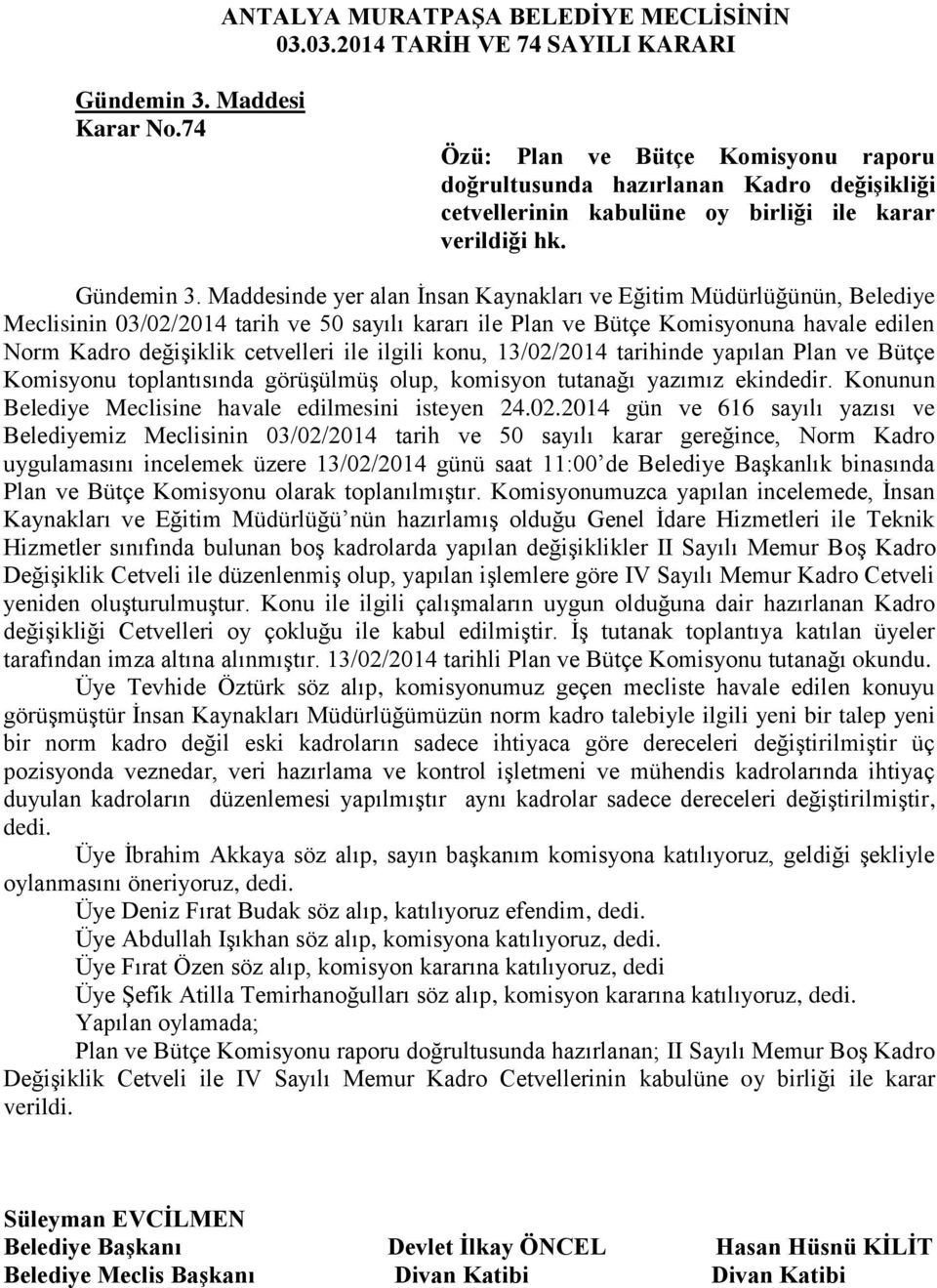 Maddesinde yer alan İnsan Kaynakları ve Eğitim Müdürlüğünün, Belediye Meclisinin 03/02/2014 tarih ve 50 sayılı kararı ile Plan ve Bütçe Komisyonuna havale edilen Norm Kadro değişiklik cetvelleri ile