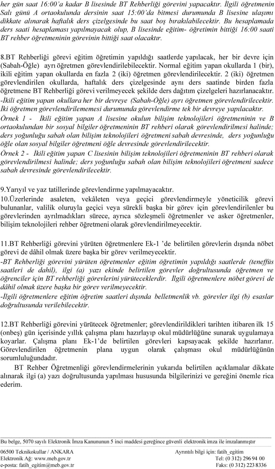 Bu hesaplamada ders saati hesaplaması yapılmayacak olup, B lisesinde eğitim- öğretimin bittiği 16:00 saati BT rehber öğretmeninin görevinin bittiği saat olacaktır. 8.