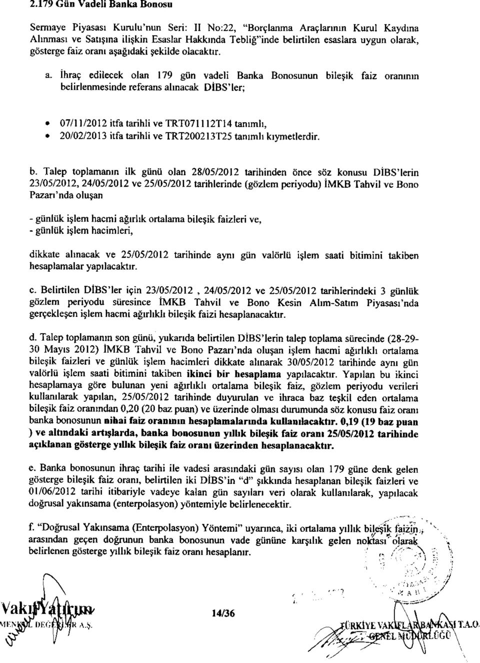 07 I 12012 itfa tarihli ve TRT07 I I I 2T1 4 tanrmh,. 20102/2013 itf^ I^rihli ve TRT2002 13T25 tanrmlr kr),rnetlerdir. b.