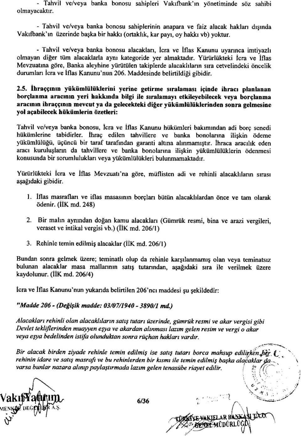 - Tahvil velveya banka bonosu alacaklan, icra ve iflas Kanunu uyarrnca imtiyazh olmayan dieer tiim alacaklarla almr kategoride yer almaktadr.