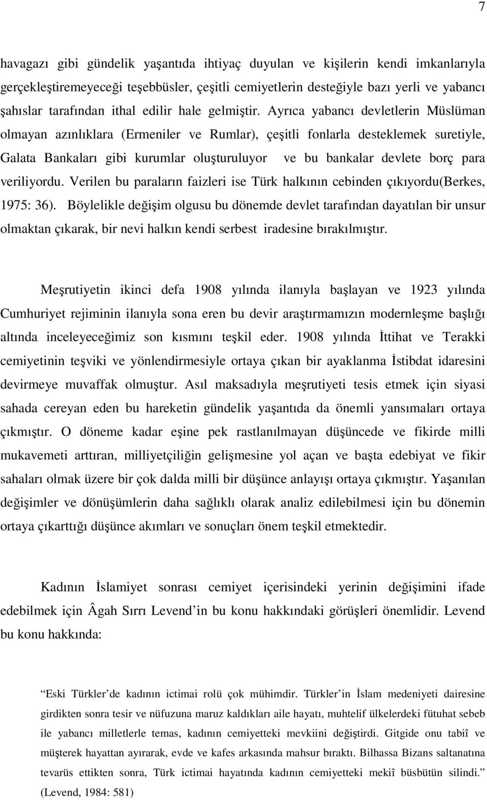 Ayrıca yabancı devletlerin Müslüman olmayan azınlıklara (Ermeniler ve Rumlar), çeşitli fonlarla desteklemek suretiyle, Galata Bankaları gibi kurumlar oluşturuluyor ve bu bankalar devlete borç para