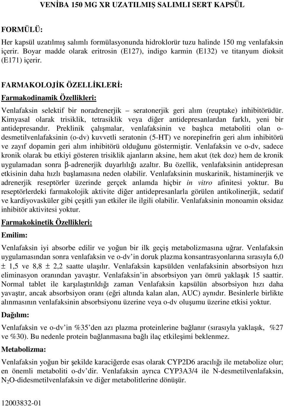 FARMAKOLOJĐK ÖZELLĐKLERĐ: Farmakodinamik Özellikleri: Venlafaksin selektif bir noradrenerjik seratonerjik geri alım (reuptake) inhibitörüdür.