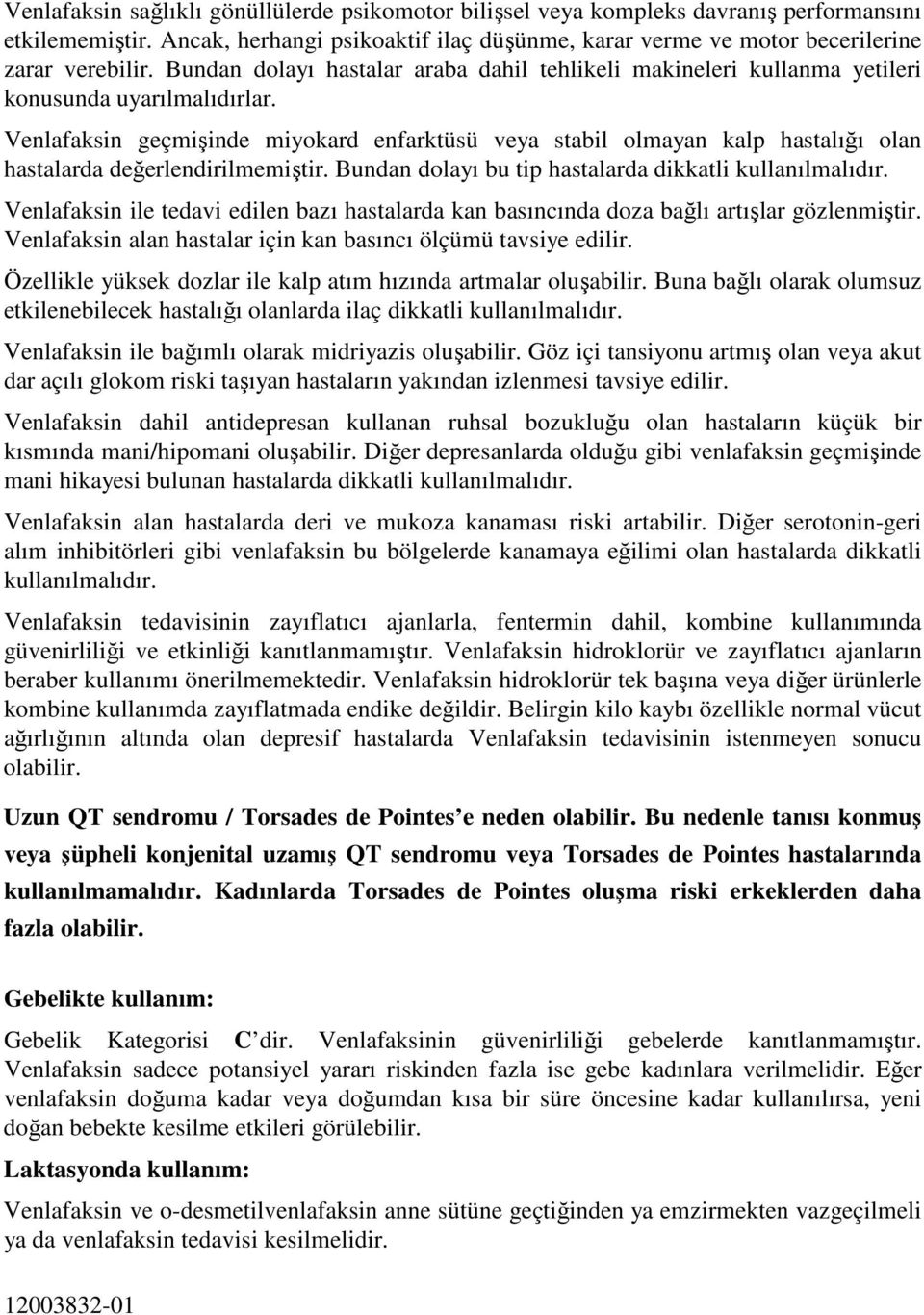 Venlafaksin geçmişinde miyokard enfarktüsü veya stabil olmayan kalp hastalığı olan hastalarda değerlendirilmemiştir. Bundan dolayı bu tip hastalarda dikkatli kullanılmalıdır.