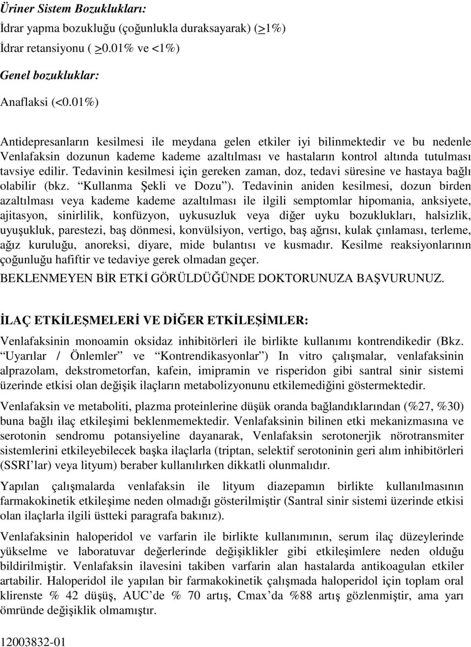 Tedavinin kesilmesi için gereken zaman, doz, tedavi süresine ve hastaya bağlı olabilir (bkz. Kullanma Şekli ve Dozu ).