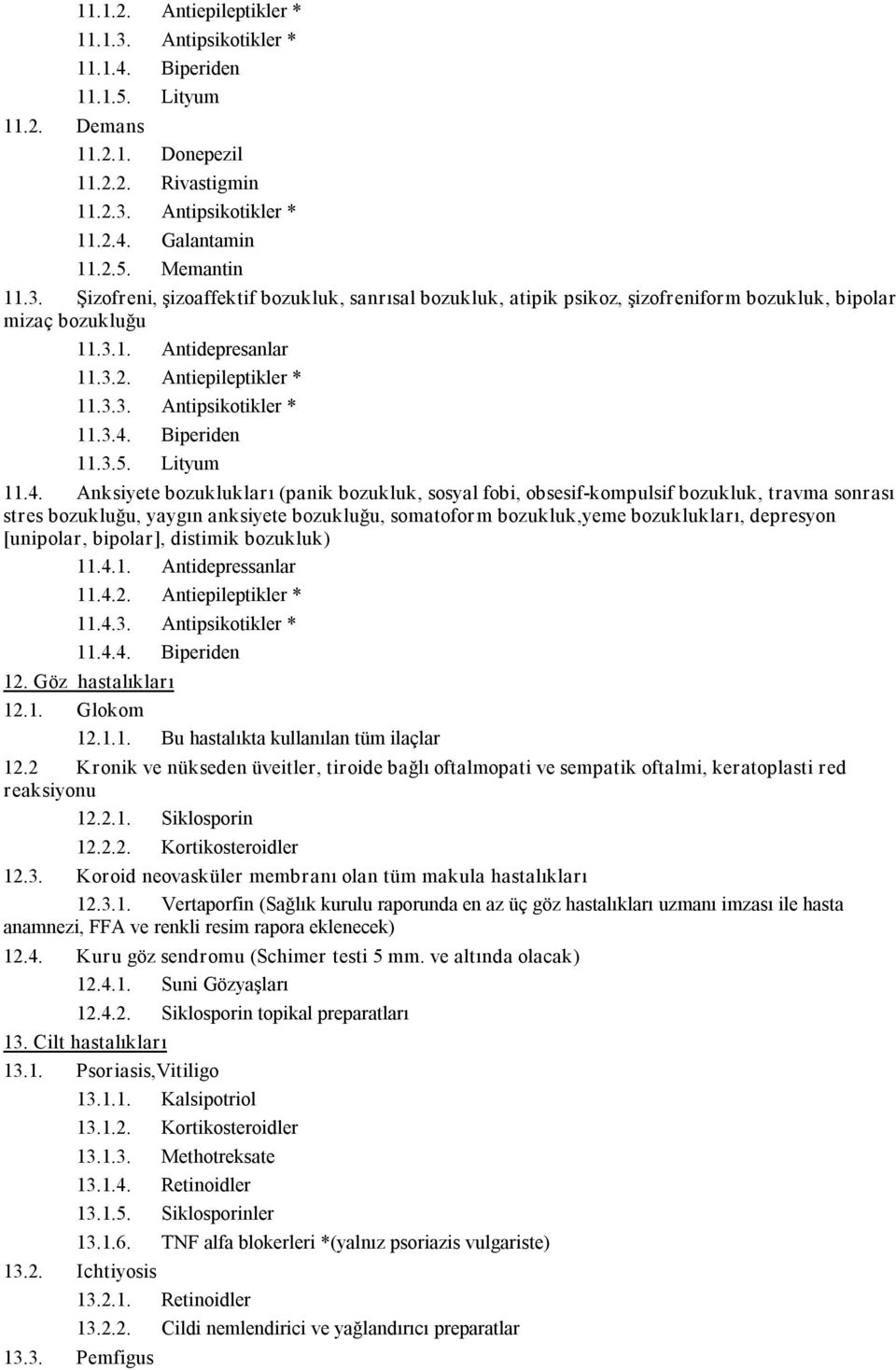 3.4. Biperiden 11.3.5. Lityum 11.4. Anksiyete bozuklukları (panik bozukluk, sosyal fobi, obsesif kompulsif bozukluk, travma sonrası stres bozukluğu, yaygın anksiyete bozukluğu, somatofor m