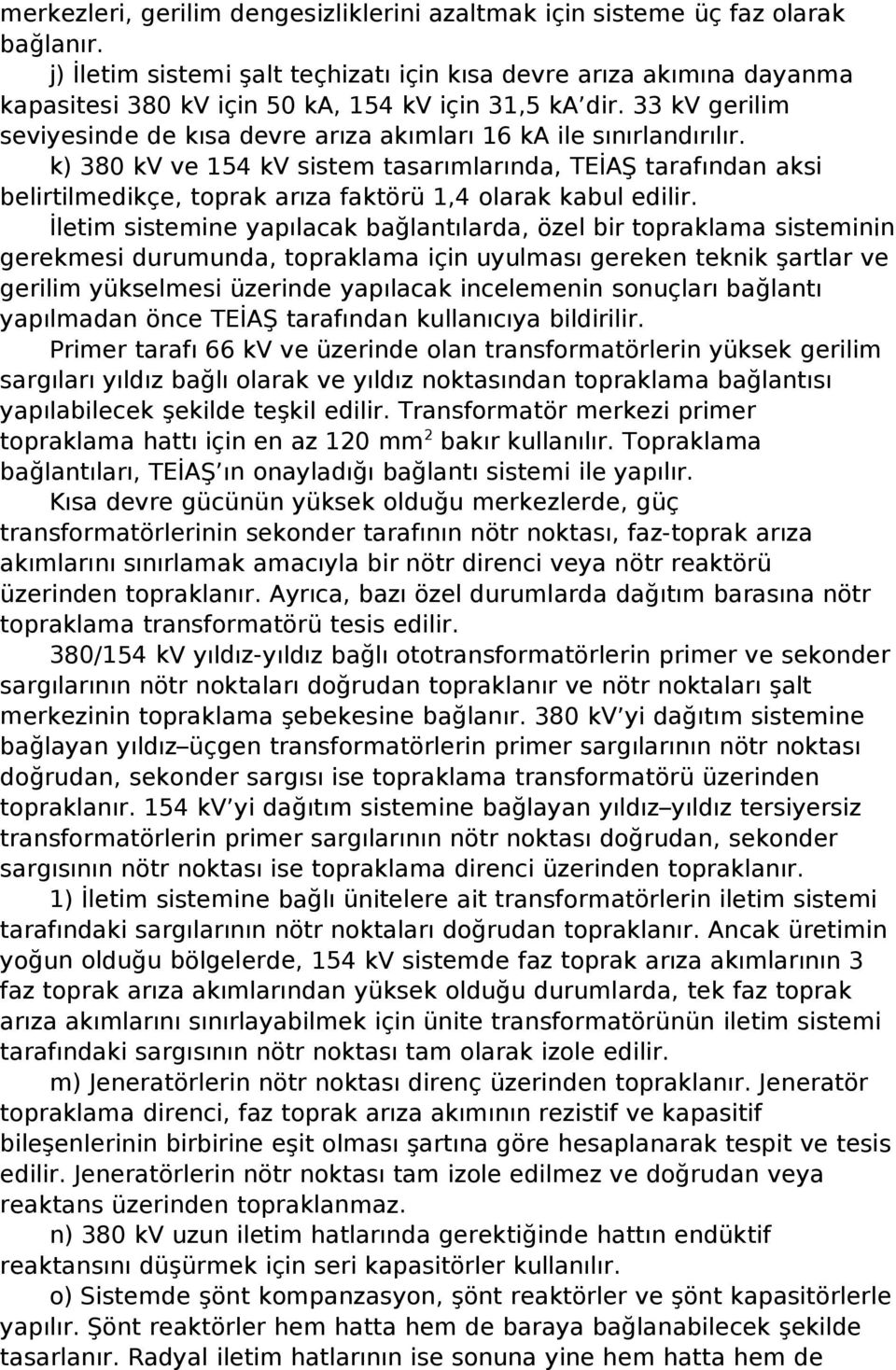 33 kv gerilim seviyesinde de kısa devre arıza akımları 16 ka ile sınırlandırılır.