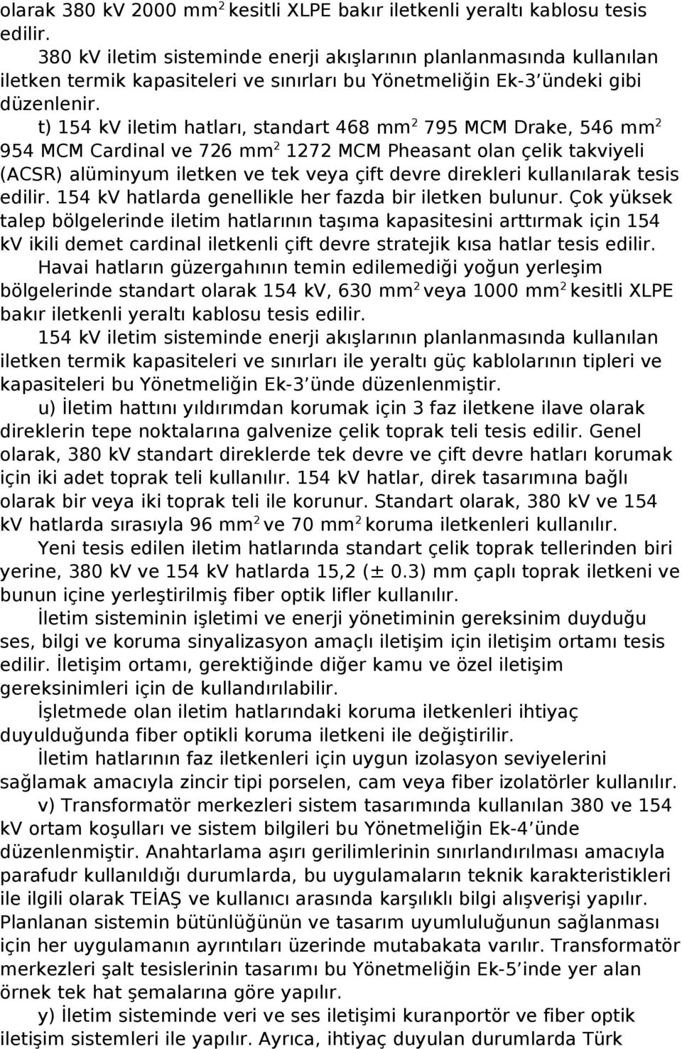 t) 154 kv iletim hatları, standart 468 mm 2 795 MCM Drake, 546 mm 2 954 MCM Cardinal ve 726 mm 2 1272 MCM Pheasant olan çelik takviyeli (ACSR) alüminyum iletken ve tek veya çift devre direkleri