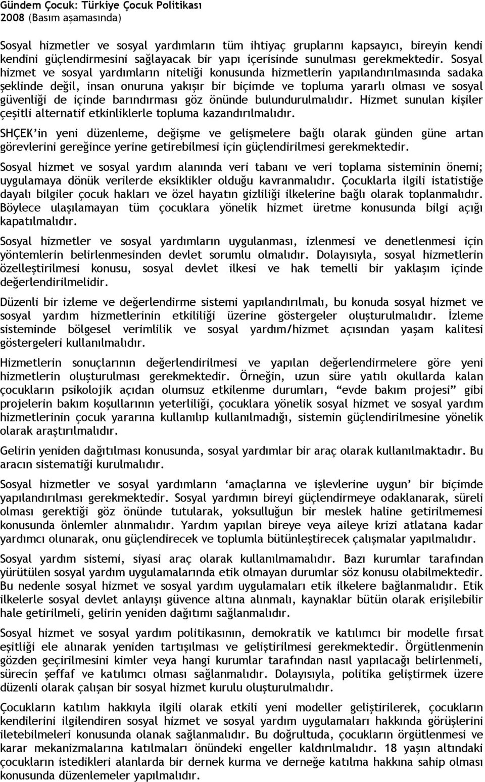 barındırması göz önünde bulundurulmalıdır. Hizmet sunulan kişiler çeşitli alternatif etkinliklerle topluma kazandırılmalıdır.