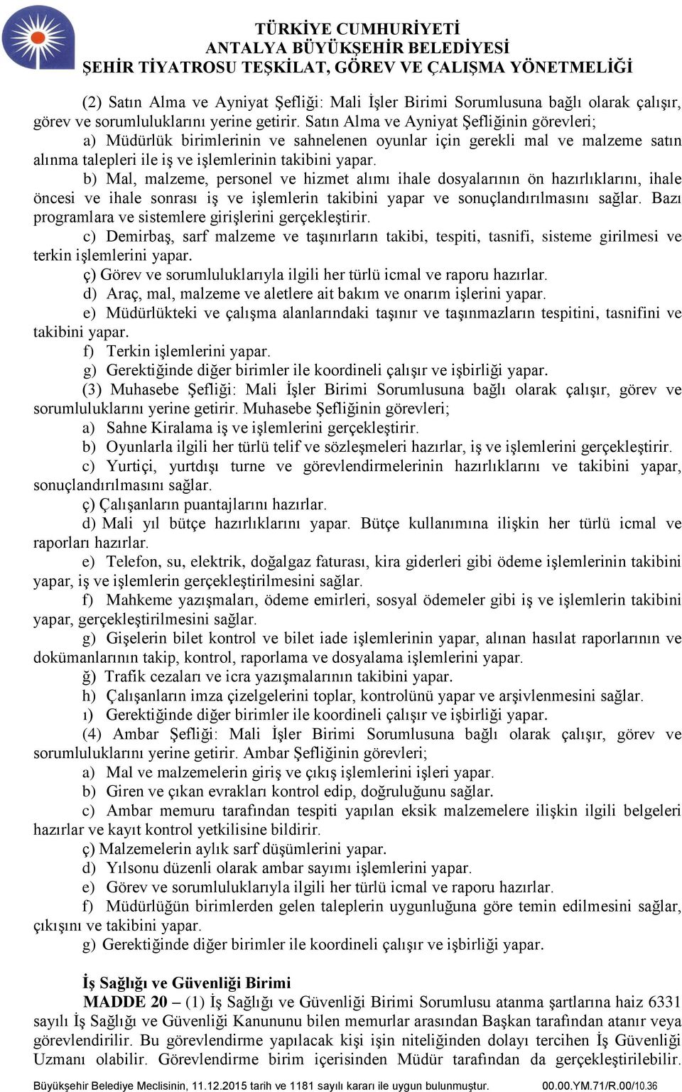 b) Mal, malzeme, personel ve hizmet alımı ihale dosyalarının ön hazırlıklarını, ihale öncesi ve ihale sonrası iş ve işlemlerin takibini yapar ve sonuçlandırılmasını sağlar.