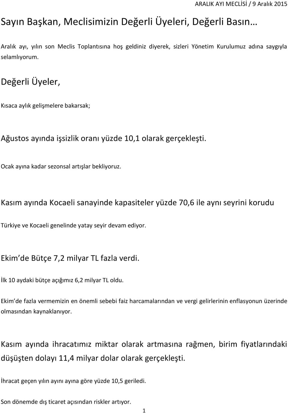 Kasım ayında Kocaeli sanayinde kapasiteler yüzde 70,6 ile aynı seyrini korudu Türkiye ve Kocaeli genelinde yatay seyir devam ediyor. Ekim de Bütçe 7,2 milyar TL fazla verdi.