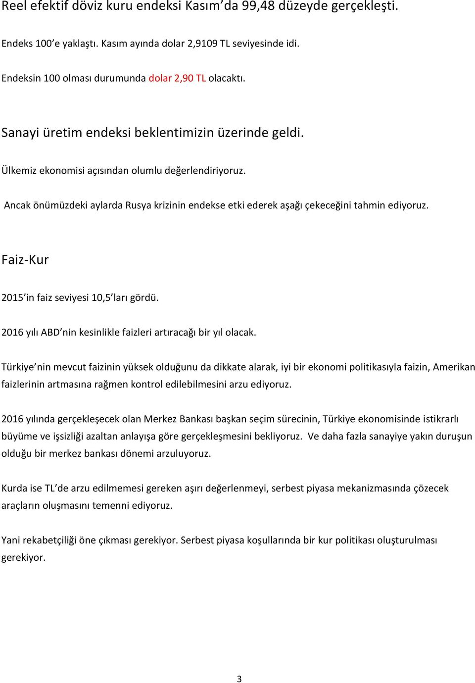 Faiz-Kur 2015 in faiz seviyesi 10,5 ları gördü. 2016 yılı ABD nin kesinlikle faizleri artıracağı bir yıl olacak.