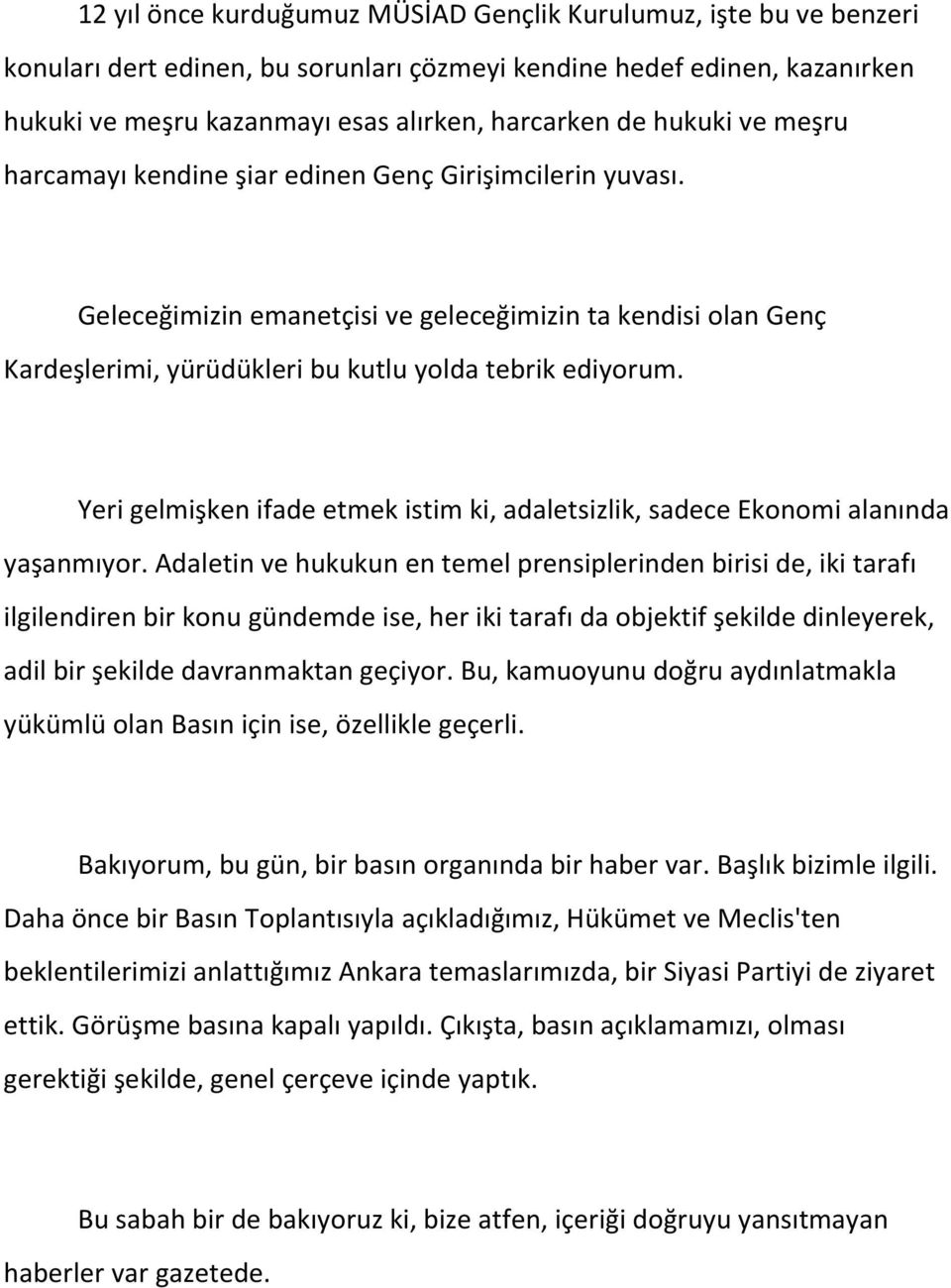 Yeri gelmişken ifade etmek istim ki, adaletsizlik, sadece Ekonomi alanında yaşanmıyor.