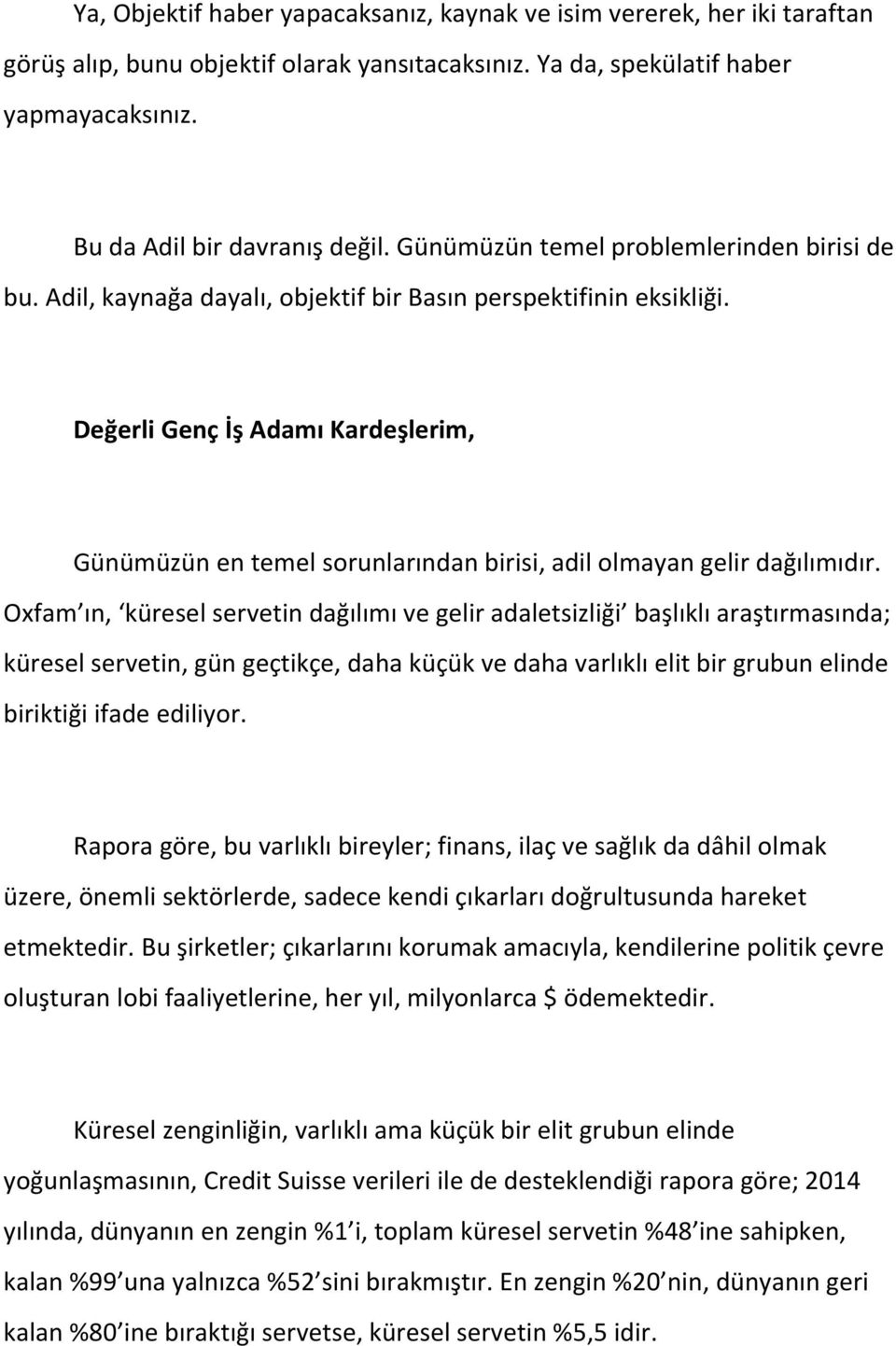 Değerli Genç İş Adamı Kardeşlerim, Günümüzün en temel sorunlarından birisi, adil olmayan gelir dağılımıdır.