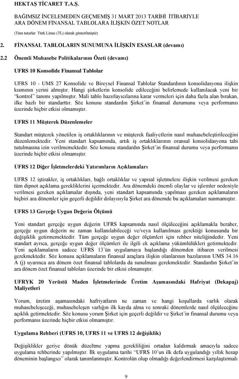 almıģtır. Hangi Ģirketlerin konsolide edileceğini belirlemede kullanılacak yeni bir kontrol tanımı yapılmıģtır.