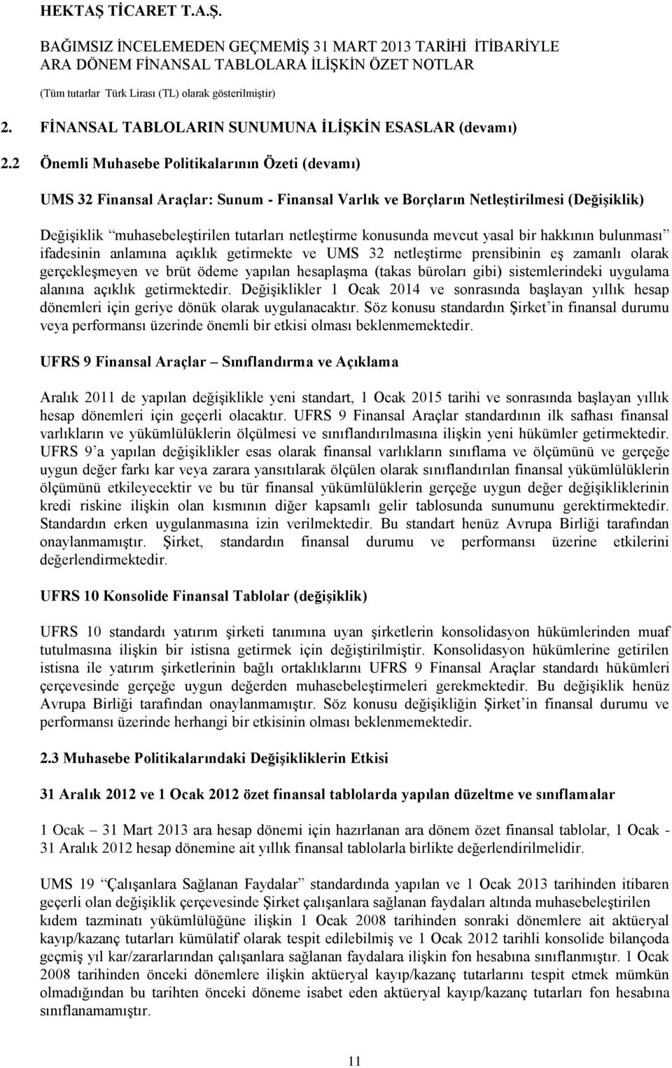 konusunda mevcut yasal bir hakkının bulunması ifadesinin anlamına açıklık getirmekte ve UMS 32 netleģtirme prensibinin eģ zamanlı olarak gerçekleģmeyen ve brüt ödeme yapılan hesaplaģma (takas