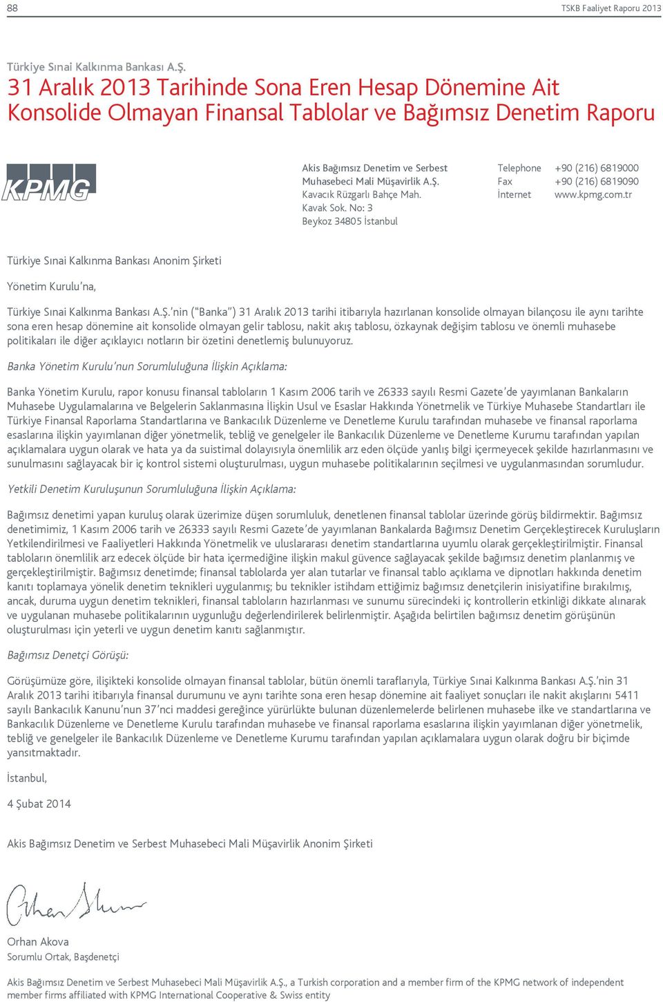 tr Türkiye Sınai Kalkınma Bankası Anonim Şirketi Yönetim Kurulu na, nin ( Banka ) 31 Aralık 2013 tarihi itibarıyla hazırlanan konsolide olmayan bilançosu ile aynı tarihte sona eren hesap dönemine ait