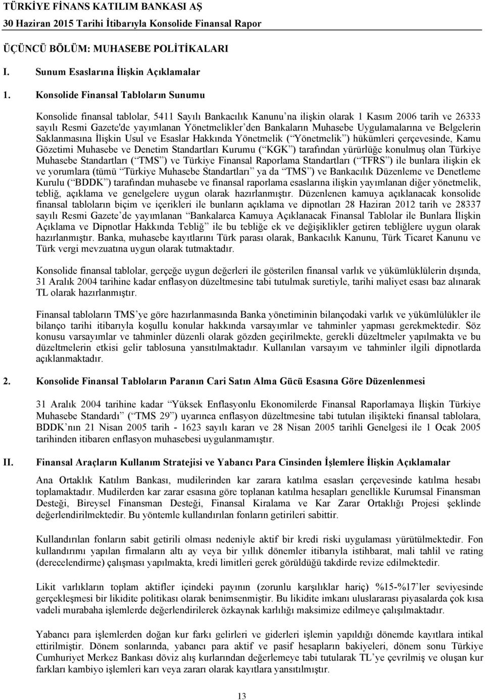 Bankaların Muhasebe Uygulamalarına ve Belgelerin Saklanmasına İlişkin Usul ve Esaslar Hakkında Yönetmelik ( Yönetmelik ) hükümleri çerçevesinde, Kamu Gözetimi Muhasebe ve Denetim Standartları Kurumu