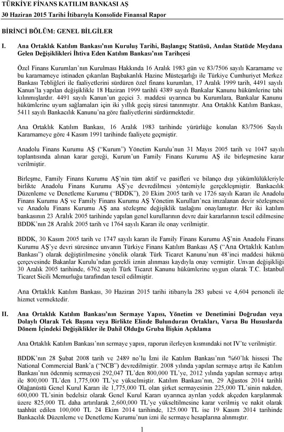 16 Aralık 1983 gün ve 83/7506 sayılı Kararname ve bu kararnameye istinaden çıkarılan Başbakanlık Hazine Müsteşarlığı ile Türkiye Cumhuriyet Merkez Bankası Tebliğleri ile faaliyetlerini sürdüren özel