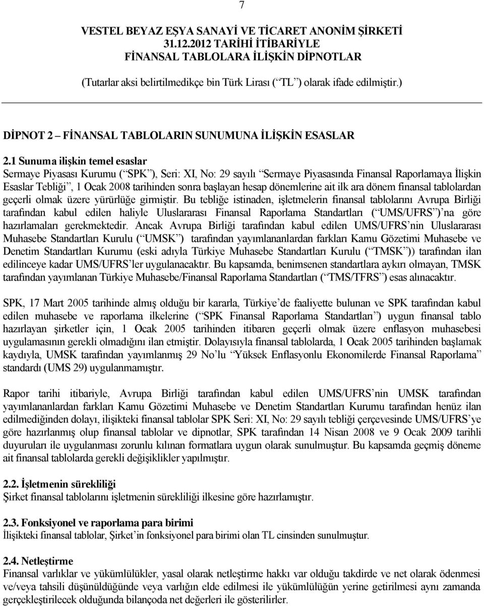 dönemlerine ait ilk ara dönem finansal tablolardan geçerli olmak üzere yürürlüğe girmiştir.