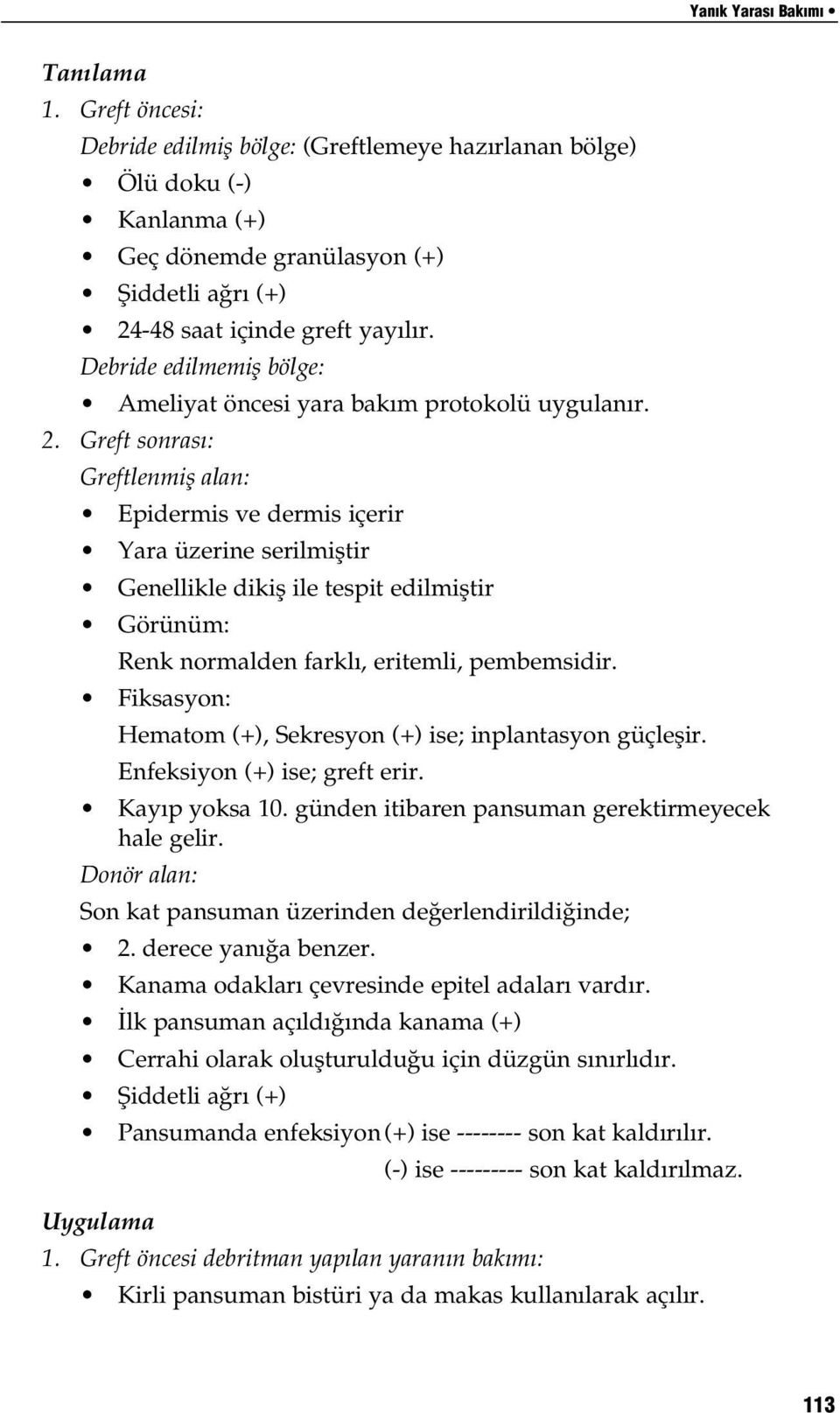 Debride edilmemifl bölge: Ameliyat öncesi yara bak m protokolü uygulan r. 2.