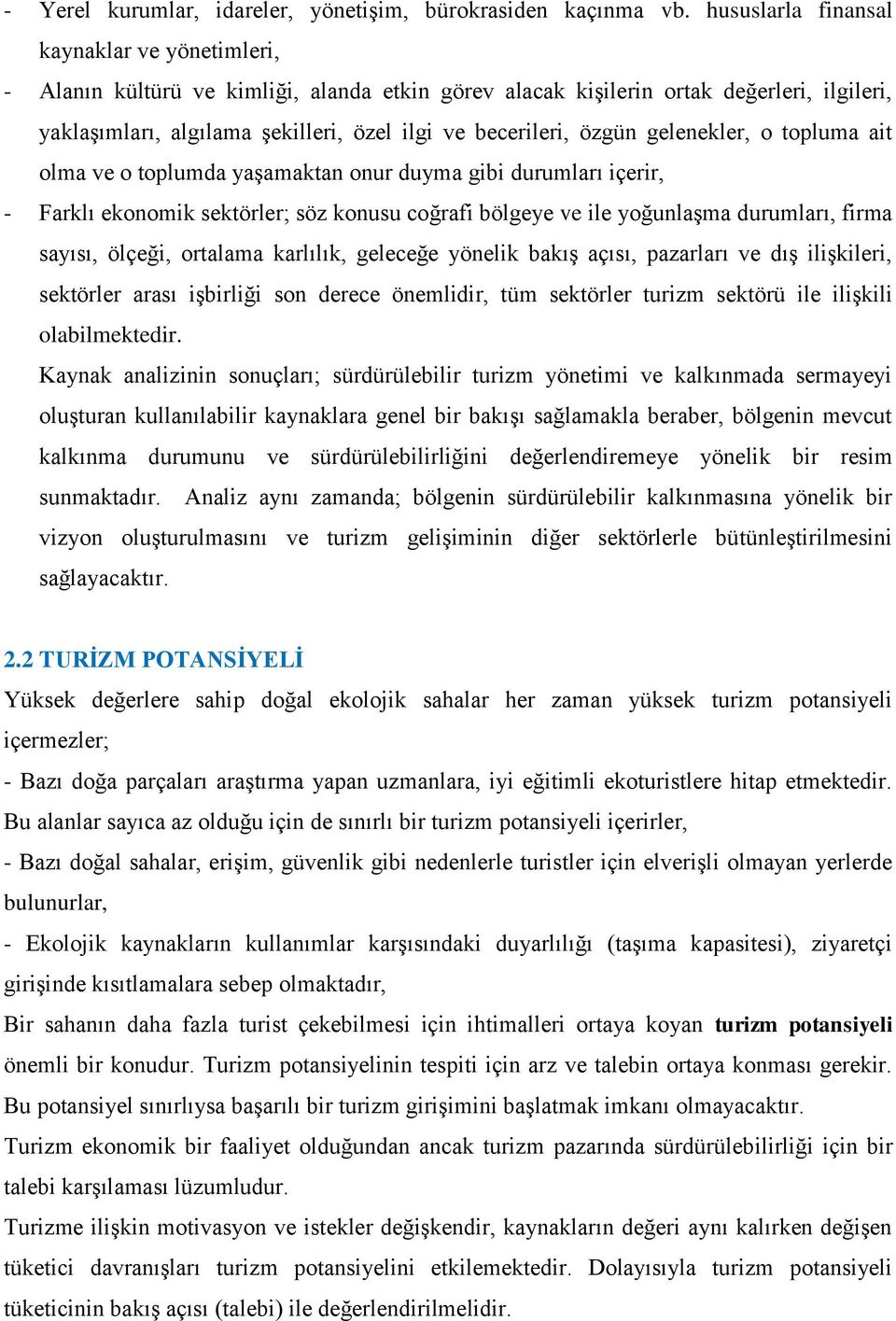 özgün gelenekler, o topluma ait olma ve o toplumda yaģamaktan onur duyma gibi durumları içerir, - Farklı ekonomik sektörler; söz konusu coğrafi bölgeye ve ile yoğunlaģma durumları, firma sayısı,