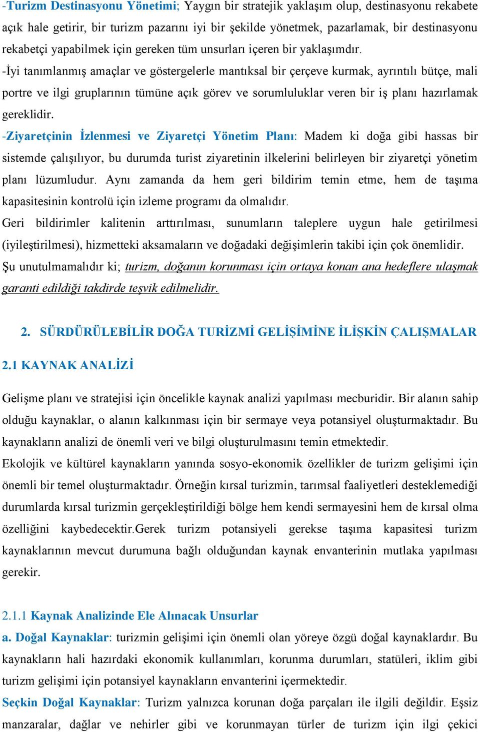 -Ġyi tanımlanmıģ amaçlar ve göstergelerle mantıksal bir çerçeve kurmak, ayrıntılı bütçe, mali portre ve ilgi gruplarının tümüne açık görev ve sorumluluklar veren bir iģ planı hazırlamak gereklidir.