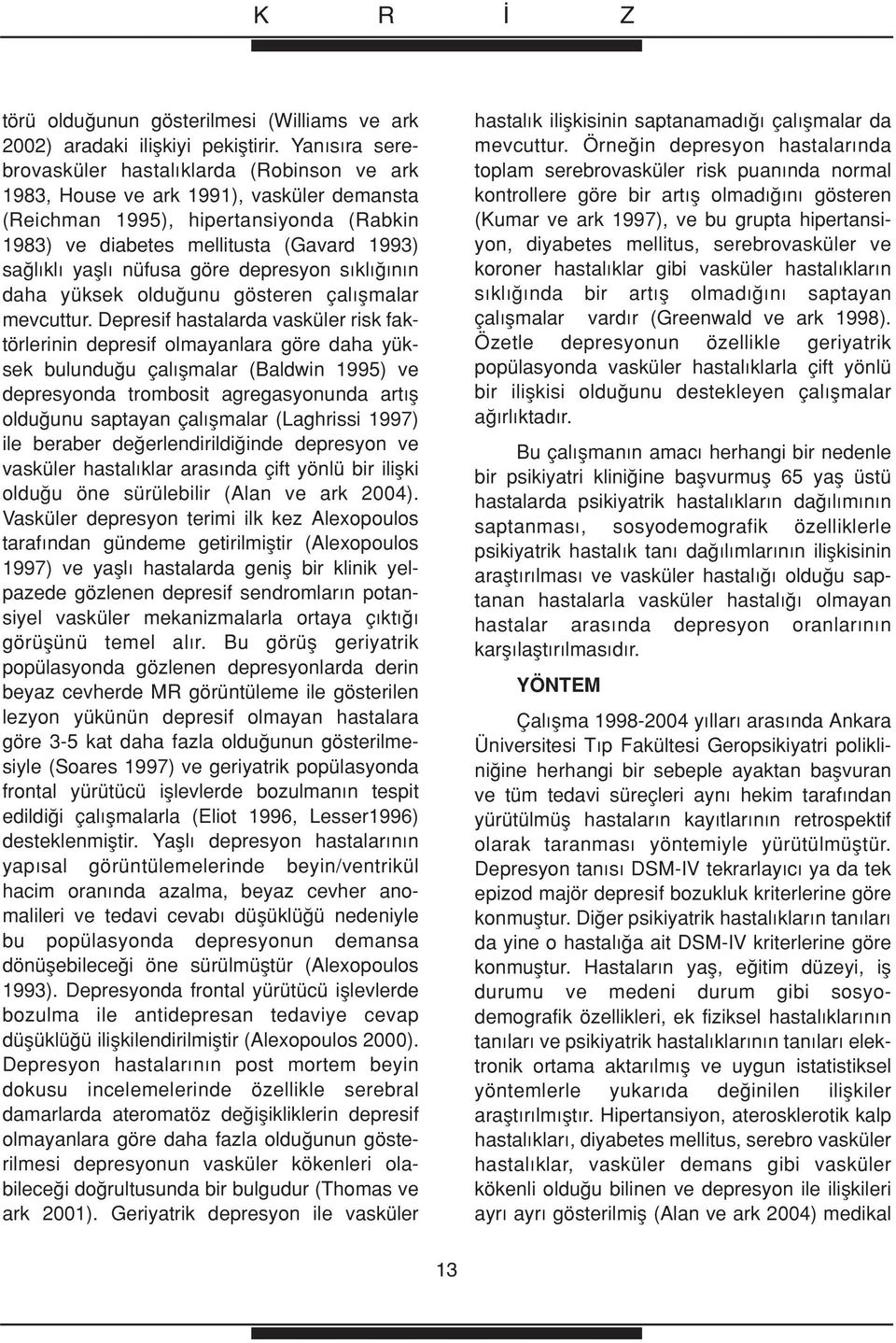 nüfusa göre depresyon s kl n n daha yüksek oldu unu gösteren çal flmalar mevcuttur.