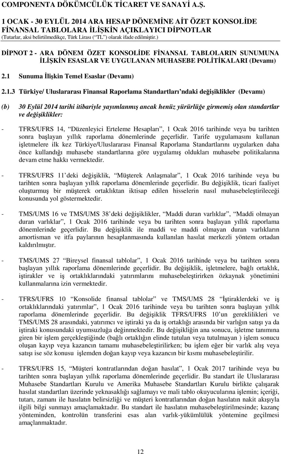 3 Türkiye/ Uluslararası Finansal Raporlama Standartları ndaki değişiklikler (Devamı) (b) 30 Eylül 2014 tarihi itibariyle yayımlanmış ancak henüz yürürlüğe girmemiş olan standartlar ve değişiklikler: