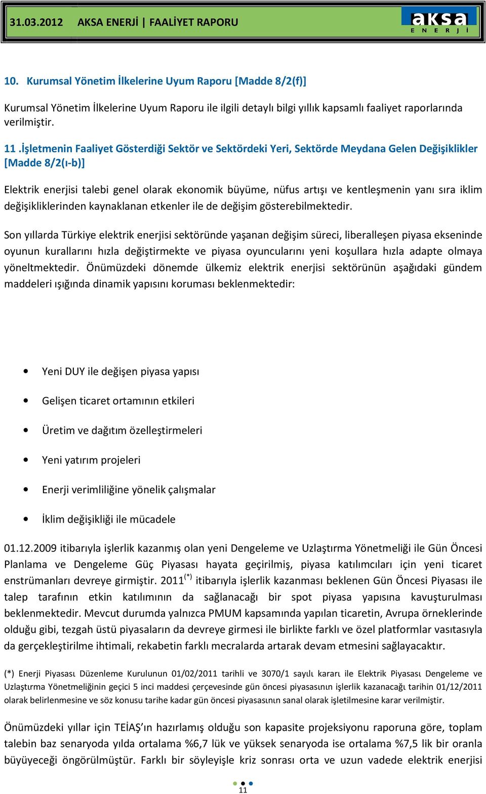 yanı sıra iklim değişikliklerinden kaynaklanan etkenler ile de değişim gösterebilmektedir.