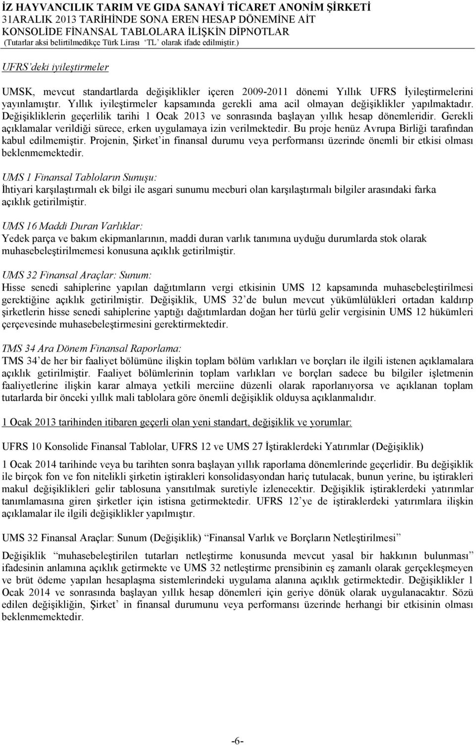 Gerekli açıklamalar verildiği sürece, erken uygulamaya izin verilmektedir. Bu proje henüz Avrupa Birliği tarafından kabul edilmemiştir.