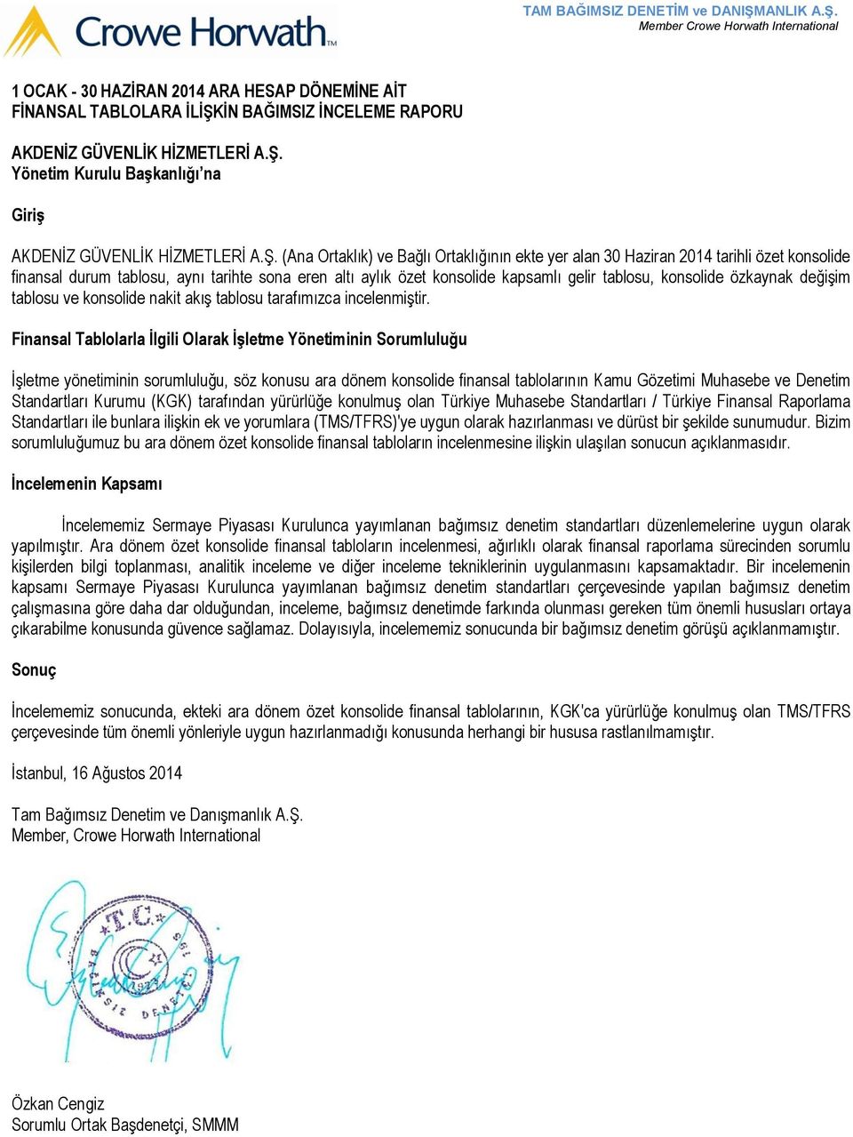 sona eren altı aylık özet konsolide kapsamlı gelir tablosu, konsolide özkaynak değişim tablosu ve konsolide nakit akış tablosu tarafımızca incelenmiştir.